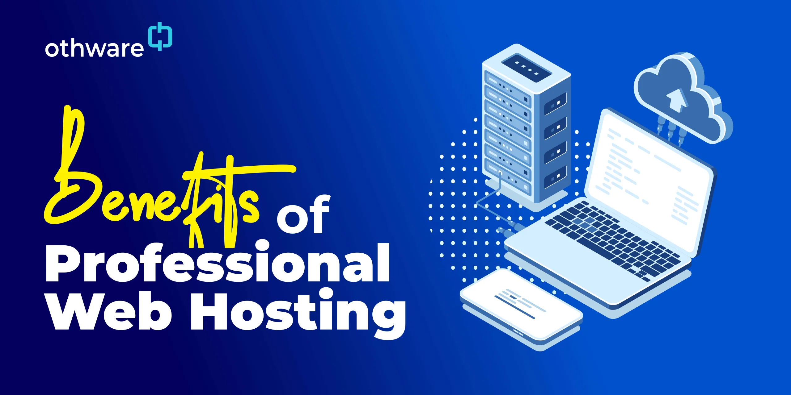 Benefits of Professional Web Hosting - Othware